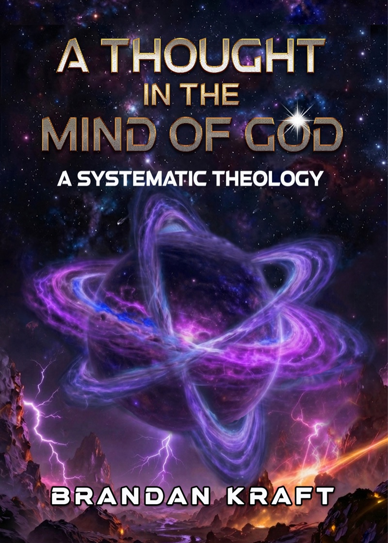 A Thought in the Mind of God: A Systematic Theology by Brandan Kraft