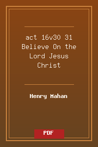 act 16v30-31 Believe On the Lord Jesus Christ.pdf
