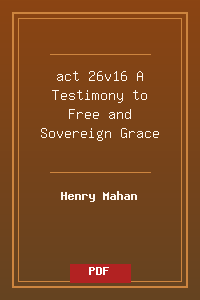 act 26v16 A Testimony to Free and Sovereign Grace.pdf