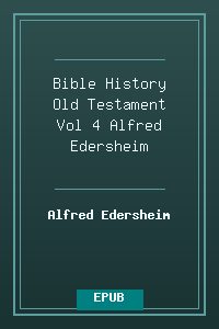 Bible History Old Testament Vol 4 - Alfred Edersheim.epub