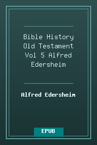 Bible History Old Testament Vol 5 - Alfred Edersheim.epub