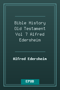 Bible History Old Testament Vol 7 - Alfred Edersheim.epub