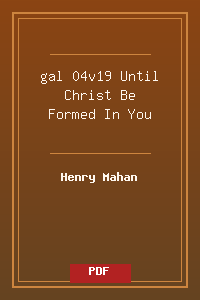 gal 04v19 Until Christ Be Formed In You.pdf