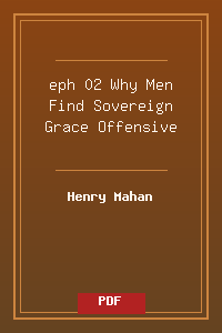 eph 02 Why Men Find Sovereign Grace Offensive.pdf