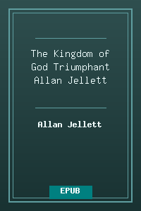 The Kingdom of God Triumphant - Allan Jellett.epub
