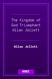 The Kingdom of God Triumphant - Allan Jellett.mobi