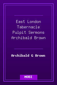 East London Tabernacle Pulpit Sermons - Archibald Brown.mobi