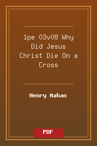 1pe 03v08 Why Did Jesus Christ Die On a Cross.pdf