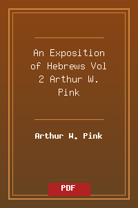 An Exposition of Hebrews Vol 2 - Arthur W. Pink.pdf