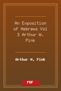 An Exposition of Hebrews Vol 3 - Arthur W. Pink.pdf