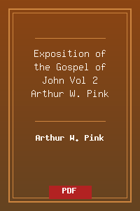 Exposition of the Gospel of John Vol 2 - Arthur W. Pink.pdf