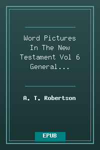 Word Pictures In The New Testament Vol 6 General Epistles and Revelation.epub