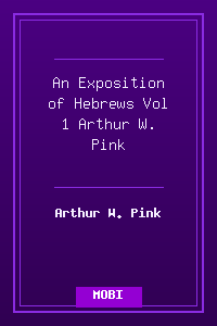 An Exposition of Hebrews Vol 1 - Arthur W. Pink.mobi