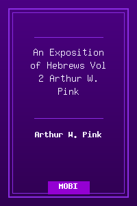 An Exposition of Hebrews Vol 2 - Arthur W. Pink.mobi