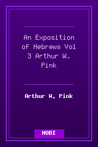 An Exposition of Hebrews Vol 3 - Arthur W. Pink.mobi