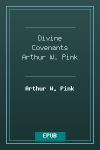 Divine Covenants - Arthur W. Pink.epub