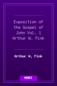 Exposition of the Gospel of John - Vol. 1 - Arthur W. Pink.mobi