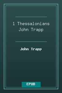 52 1 Thessalonians - John Trapp.epub