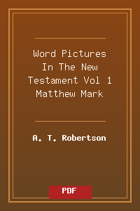 Word Pictures In The New Testament Vol 1 Matthew-Mark.pdf