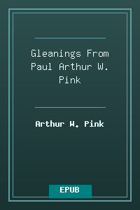 Gleanings From Paul - Arthur W. Pink.epub