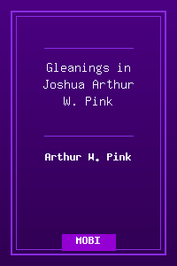 Gleanings in Joshua - Arthur W. Pink.mobi
