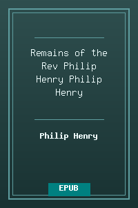 Remains of the Rev Philip Henry - Philip Henry.epub
