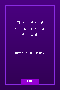 The Life of Elijah - Arthur W. Pink.mobi