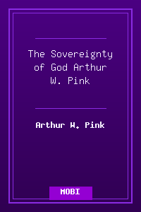 The Sovereignty of God - Arthur W. Pink.mobi