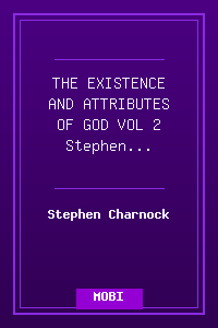 THE EXISTENCE AND ATTRIBUTES OF GOD VOL 2 - Stephen Charnock.mobi