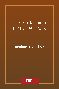 The Beatitudes - Arthur W. Pink.pdf