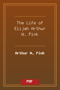 The Life of Elijah - Arthur W. Pink.pdf