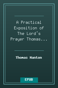 A Practical Exposition of The Lord's Prayer - Thomas Manton.epub