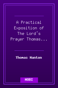 A Practical Exposition of The Lord's Prayer - Thomas Manton.mobi