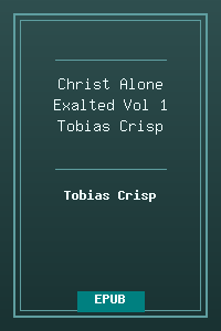 Christ Alone Exalted - Vol 1 - Tobias Crisp.epub