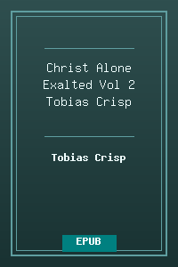 Christ Alone Exalted - Vol 2 - Tobias Crisp.epub