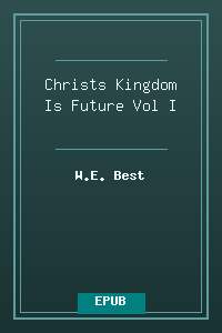 Christs_Kingdom_Is_Future-Vol_I.epub