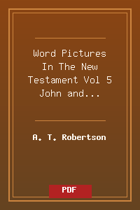 Word Pictures In The New Testament Vol 5 John and Hebrews.pdf