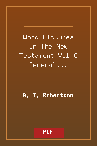 Word Pictures In The New Testament Vol 6 General Epistles and Revelation.pdf