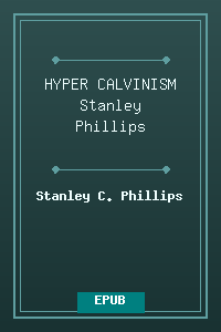 HYPER-CALVINISM - Stanley Phillips.epub