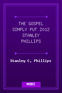THE GOSPEL SIMPLY PUT 2012 - STANLEY PHILLIPS.mobi