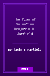 The Plan of Salvation - Benjamin B. Warfield.mobi