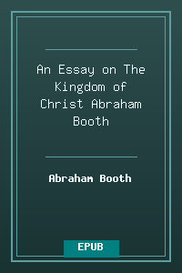 An Essay on The Kingdom of Christ - Abraham Booth.epub