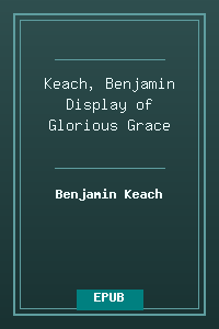 Keach, Benjamin Display of Glorious Grace.epub