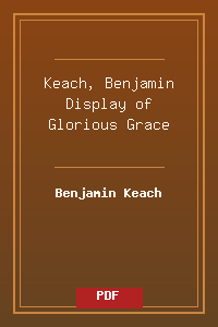 Keach, Benjamin Display of Glorious Grace.pdf