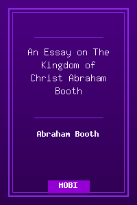 An Essay on The Kingdom of Christ - Abraham Booth.mobi