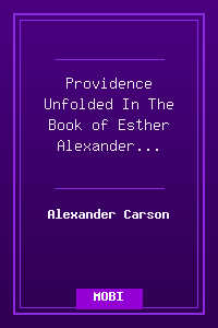 Providence Unfolded In The Book of Esther - Alexander Carson.mobi