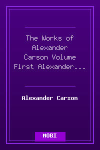The Works of Alexander Carson Volume First - Alexander Carson.mobi