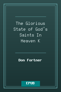 The Glorious State of God's Saints In Heaven - K.epub