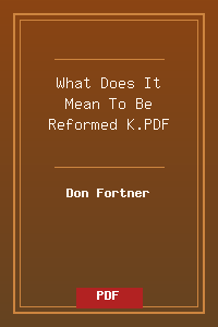 What Does It Mean To Be Reformed - K.PDF.pdf
