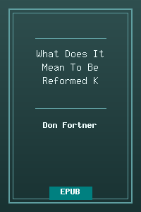 What Does It Mean To Be Reformed - K.epub